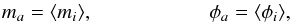 \begin{equation} m_a = \langle m_i \rangle, \\ \phi_a = \langle \phi_i \rangle, \end{equation}