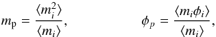 \begin{equation} m_{\rm p} = \frac{ \langle m_i^2 \rangle }{ \langle m_i \rangle},\\ \phi_p = \frac{ \langle m_i\phi_i \rangle }{ \langle m_i \rangle}, \end{equation}