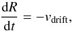 \begin{equation} \label{eq:dRdt} \frac{{\rm d}R}{{\rm d}t} = -v_\mathrm{drift}, \end{equation}