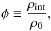 \begin{equation} \phi \equiv \frac{\rho_{\mathrm{int}}}{\rho_0}, \end{equation}