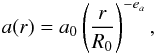 \begin{equation} a(r) = a_0 \left( \frac{r}{R_0} \right)^{-e_a}, \end{equation}