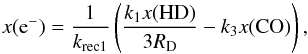 \begin{equation} x({\rm e}^-) = \frac{1}{k_{{\rm rec}1}} \left( \frac{k_1 x({\rm HD})}{3 R_{\rm D}} - k_3 x({\rm CO}) \right), \end{equation}