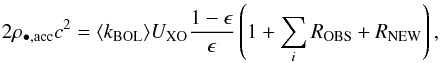 \begin{equation} 2\rho_{\rm \bullet,acc}c^2 = \langle k_{\rm BOL} \rangle U_{\rm XO} \frac{1- \epsilon}{\epsilon} \left(1 + \sum_i R_{\rm OBS} + R_{\rm NEW}\right) \label{eq:grama5} , \end{equation}