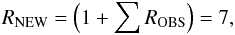 \begin{equation} R_{\rm NEW} = \left(1 + \sum R_{\rm OBS}\right) = 7 \label{eq:grama6} , \end{equation}