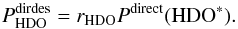 \appendix \setcounter{section}{3} \begin{equation} \label{eq:GJ1} P^\mathrm{dirdes}_ {\rm HDO} = r_ {\rm HDO} P^\mathrm{direct}( {\rm HDO}^*). \end{equation}