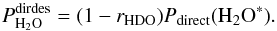 \appendix \setcounter{section}{3} \begin{equation} \label{eq:GJ3} P^\mathrm{dirdes}_{{\rm H}_2{\rm O}} = (1- r_ {\rm HDO})P_\mathrm{direct}({{\rm H}_2{\rm O}}^*). \end{equation}