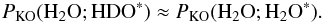 \appendix \setcounter{section}{3} \begin{equation} \label{eq:GJ13} P_\mathrm{KO}({{\rm H}_2{\rm O}}; {\rm HDO}^*) \approx P_\mathrm{KO}({{\rm H}_2{\rm O}};{{\rm H}_2{\rm O}}^*). \end{equation}