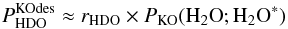 \appendix \setcounter{section}{3} \begin{equation} \label{eq:GJ14} P^\mathrm{KOdes}_ {\rm HDO} \approx r_ {\rm HDO} \times P_\mathrm{KO}({{\rm H}_2{\rm O}};{{\rm H}_2{\rm O}}^*) \end{equation}