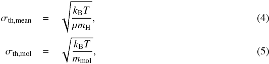 \begin{eqnarray} \sigma_{\rm th,mean} &=& \sqrt{ \frac{k_{\rm B}T}{\mu m_{\rm H}} }, \\ \sigma_{\rm th,mol} &=& \sqrt{ \frac{k_{\rm B}T}{m_{\rm mol}} }, \end{eqnarray}