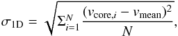 \begin{equation} \sigma_{\rm 1D} = \sqrt{ \Sigma_{i=1}^N \frac{(v_{\mathrm{core,}i} - v_{\rm mean})^2}{N} }, \end{equation}