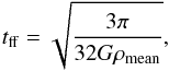 \begin{equation} t_{\rm ff} = \sqrt{\frac{3\pi}{32 G \rho_{\rm mean}}}, \end{equation}