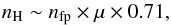 \appendix \setcounter{section}{4} \begin{equation} n_{\rm H} \sim n_{\rm fp} \times \mu \times 0.71, \end{equation}