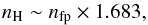 \appendix \setcounter{section}{4} \begin{equation} n_{\rm H} \sim n_{\rm fp} \times 1.683, \end{equation}