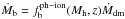 \hbox{$\dot{M}_{\rm b} = f_{\rm b}^{\rm ph-ion}(M_{\rm h},z)\dot{M}_{\rm dm}$}