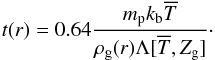 \begin{equation} t(r) = 0.64\dfrac{m_{\rm p} k_{\rm b} \overline{T}}{\rho_{\rm g}(r)\Lambda[\overline{T},Z_{\rm g}]}\cdot \label{cooling_time_function} \end{equation}