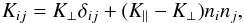\begin{eqnarray} K_{ij} = K_{\perp} \delta_{ij} + (K_{\parallel} - K_{\perp})n_i n_j, \end{eqnarray}
