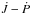 \hbox{$\dot{J}-\dot{P}$}