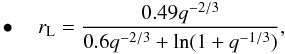 \begin{eqnarray} \label{equation:18} \bullet \quad r_{\mathrm{L}}=\frac{0.49q^{-2/3}}{0.6q^{-2/3}+\ln(1+q^{-1/3})}, \end{eqnarray}
