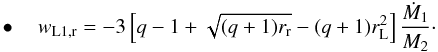 \begin{eqnarray} \label{equation:21} \bullet \quad w_{\mathrm{L1,r}}=-3\left[q-1+\sqrt{(q+1)r_{\mathrm{r}}}-(q+1)r_{\mathrm{L}}^{2}\right]\frac{\dot{M}_{\mathrm{1}}}{M_{\mathrm{2}}}\cdot \end{eqnarray}