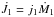 \hbox{$\dot{J}_\mathrm{1}=j_{\mathrm{1}}\dot{M}_{\mathrm{1}}$}