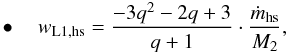 \begin{eqnarray} \label{equation:23} \bullet \quad w_{\mathrm{L1,hs}}=\frac{-3q^{2}-2q+3}{q+1}\cdot\frac{\dot{m}_{\mathrm{hs}}}{M_{\mathrm{2}}}, \end{eqnarray}