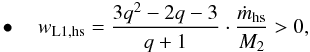 \begin{eqnarray} \label{equation:24} \bullet \quad w_{\mathrm{L1,hs}}=\frac{3q^{2}-2q-3}{q+1}\cdot\frac{\dot{m}_{\mathrm{hs}}}{M_{\mathrm{2}}}>0, \end{eqnarray}