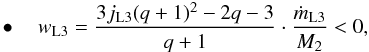 \begin{eqnarray} \label{equation:28} \bullet \quad w_{\mathrm{L3}}=\frac{3j_{\mathrm{L3}}(q+1)^{2}-2q-3}{q+1}\cdot\frac{\dot{m}_{\mathrm{L3}}}{M_{\mathrm{2}}}<0, \end{eqnarray}