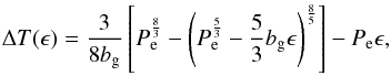 \begin{eqnarray} \label{equation:43} \Delta T(\epsilon)=\frac{3}{8b_{\mathrm{g}}}\left[P_{\mathrm{e}}^{\frac{8}{3}}-\left(P_{\mathrm{e}}^{\frac{5}{3}} -\frac{5}{3}b_{\mathrm{g}}\epsilon\right)^{\frac{8}{5}}\right]-P_{\mathrm{e}}\epsilon, \end{eqnarray}