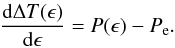 \begin{eqnarray} \label{equation:5} \frac{\mathrm{d}\Delta T(\epsilon)}{\mathrm{d}\epsilon}=P(\epsilon)-P_{\mathrm{e}}. \end{eqnarray}