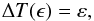 \begin{eqnarray} \label{equation:6} \Delta T(\epsilon)=\varepsilon, \end{eqnarray}