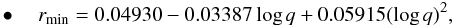 \begin{eqnarray} \label{equation:8} \bullet\quad r_{\mathrm{min}}=0.04930-0.03387\log{q}+0.05915(\log{q})^{2}, \end{eqnarray}