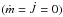 \hbox{$(\dot{m}=\dot{J}=0)$}