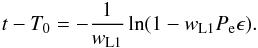 \begin{eqnarray} \label{equation:13} t-T_\mathrm{0}=-\frac{1}{w_{\mathrm{L1}}}\ln(1-w_{\mathrm{L1}}P_\mathrm{e}\epsilon). \end{eqnarray}