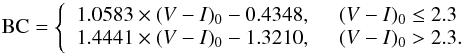 \begin{eqnarray*} \mathrm{BC}= \left\{ \begin{array}{c l} 1.0583 \times (V-I)_0 -0.4348,&~~(V-I)_0\le2.3 \\ 1.4441 \times (V-I)_0 -1.3210,&~~(V-I)_0>2.3. \end{array}\right. \end{eqnarray*}