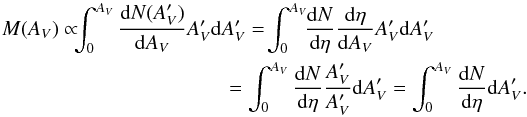 \begin{eqnarray*} &M(A_V) \propto \!\!\!\int_0^{A_V} {{\rm{d}} N(A_V') \over {\rm{d}} A_V} A_V' {\rm{d}} A_V' = \!\int_0^{A_V} \!\!{{\rm{d}} N \over {\rm d}\eta} {{\rm{d}} \eta \over {\rm{d}} A_V} A_V' {\rm{d}} A_V' \\ &\qquad \qquad \qquad\qquad\qquad \, \, \, \,= \int_0^{A_V} {{\rm{d}} N \over {\rm{d}}\eta} {A_V' \over A_V'} {\rm{d}} A_V' = \int_0^{A_V} {{\rm{d}} N \over {\rm{d}}\eta} {\rm{d}} A_V'. \end{eqnarray*}