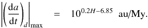 \appendix \setcounter{section}{1} \begin{eqnarray} \left|\left(\frac{{\rm d}a}{{\rm d}t}\right)_d\right|_{\max} & = & 10^{0.2H-6.85}~\text{ au/My}\label{eqmax2} . \end{eqnarray}