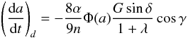 \appendix \setcounter{section}{1} \begin{eqnarray} \left(\frac{{\rm d}a}{{\rm d}t}\right)_d=-\frac{8\alpha}{9n}\Phi(a)\frac{G \sin \delta}{1+\lambda}\cos \gamma\label{eqn1} \end{eqnarray}