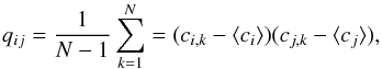 \begin{equation} \label{eq:covariance} q_{ij}=\frac{1}{N-1}\sum^N_{k=1}=(c_{i,k}- \langle c_i\rangle)(c_{j,k}-\langle c_j\rangle), \end{equation}