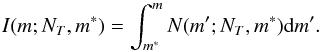 \begin{equation} \label{eq:antidev} I(m;N_T,m^*)= \int^{m}_{m^*}N(m';N_T,m^*){\rm{d}}m'. \end{equation}