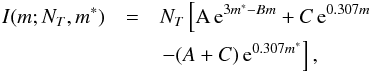 \begin{eqnarray} I(m;N_T,m^*)&=&N_T\left[{\rm{A}}\,{\rm{e}}^{3m^*-B m}+C\,{\rm{e}}^{0.307m} \nonumber\right. \\ & & \left. -(A+C)\,{\rm{e}}^{0.307m^*}\right], \label{eq:cumulative} \end{eqnarray}