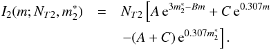 \begin{eqnarray} \label{eq:I2} I_2(m;N_{T2},m^*_2)&= & N_{T2}\left[A\,{\rm{e}}^{3m^*_2-B m}+C\,{\rm{e}}^{0.307 m}\right.\nonumber \\ & &\left.-(A+C)\,{\rm{e}}^{0.307m^*_2}\right]. \end{eqnarray}