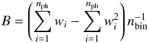 \begin{equation} \label{background} B= \left( \sum_{i=1}^{n_{\rm ph}} w_{i} - \sum_{i=1}^{n_{\rm ph}} w_{i}^{2}\right) n_{\rm bin}^{-1} \end{equation}