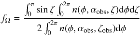 \begin{equation} \label{beamFrac} f_\mathrm{\Omega}=\frac{\int_0^\pi \sin \zeta \int_0^{2\pi} n(\phi,\alpha_\mathrm{obs},\zeta){\rm d}\phi {\rm d}\zeta}{2\int_0^{2\pi} n(\phi,\alpha_\mathrm{obs},\zeta_\mathrm{obs}){\rm d}\phi} \end{equation}
