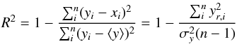 \begin{equation} \label{DetCoeff} R^2 = 1 - \frac{\sum_i^n (y_i - x_i)^2}{\sum_i^n (y_i - \langle y \rangle)^2} = 1 - \frac{\sum_i^n y_{r,i} ^2}{\sigma_y^2 (n-1)} \end{equation}