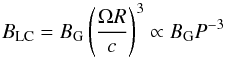 \begin{equation} B_\mathrm{LC}=B_\mathrm{G}\left(\frac{\Omega R}{c}\right)^3 \propto B_\mathrm{G} P^{-3} \end{equation}