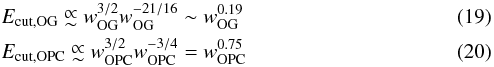 \begin{eqnarray} &&E_\mathrm{cut,OG} \appropto w_\mathrm{OG}^{3/2} w_\mathrm{OG}^{-21/16} \sim w_\mathrm{OG}^{0.19}\\ &&E_\mathrm{cut,OPC} \appropto w_\mathrm{OPC}^{3/2} w_\mathrm{OPC}^{-3/4} = w_\mathrm{OPC}^{0.75} \end{eqnarray}