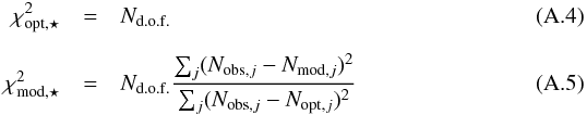 \appendix \setcounter{section}{1} \begin{eqnarray} \chi^2_{\rm opt,\star} &=& N_{\rm d.o.f.} \label{4} \\[2mm] \chi^2_{\rm mod,\star} &=& N_{\rm d.o.f.}\frac{\sum_j (N_{{\rm obs},j}-N_{{\rm mod},j})^2}{\sum_j (N_{{\rm obs},j}-N_{{\rm opt},j})^2} \label{5} \end{eqnarray}