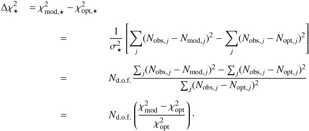 \appendix \setcounter{section}{1} \begin{eqnarray} \Delta\chi^2_\star &= \chi^2_{\rm mod,\star} - \chi^2_{\rm opt,\star} \nonumber\\[1.5mm] &= & {1\over \sigma^2_\star}\left[\sum_j (N_{{\rm obs},j}-N_{{\rm mod},j})^2 - \sum_j (N_{{\rm obs},j}-N_{{\rm opt},j})^2 \right]\notag \\[1.5mm] &=& N_{\rm d.o.f.} \frac{\sum_j (N_{{\rm obs},j}-N_{{\rm mod},j})^2 - \sum_j (N_{{\rm obs},j}-N_{{\rm opt},j})^2}{\sum_j (N_{{\rm obs},j}-N_{{\rm opt},j})^2} \notag \\[1.5mm] & = & N_{\rm d.o.f.} \left(\frac{\chi^2_{\rm mod}-\chi^2_{\rm opt}}{\chi^2_{\rm opt}}\right) \cdot \label{6} \end{eqnarray}