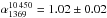 \hbox{$\alpha_{1369}^{10\,450}=1.02 \pm 0.02$}