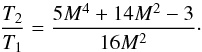 \begin{equation} \label{eq:Tratio} \frac{T_2}{T_1}=\frac{5M^4+14M^2-3}{16M^2} \cdot \end{equation}